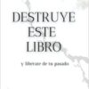 «Destruye este Libro – y libérate de tu pasado» de Nele Meyer Descargar (download) libro gratis pdf, epub, mobi, Leer en línea sin registrarse