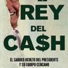 «El rey del cash: El saqueo oculto del presidente y su equipo cercano / The King of Cash» de Elena Chávez Descargar (download) libro gratis pdf, epub, mobi, Leer en línea sin registrarse