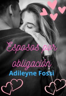 «Esposos por obligación» de Adileyne Fossi