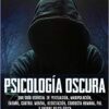 «Psicología oscura: Una guía esencial de persuasión, manipulación, engaño, control mental, negociación, conducta humana, PNL y guerra psicológica» de Steven Turner Descargar (download) libro gratis pdf, epub, mobi, Leer en línea sin registrarse