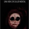 «Una vida sin salud mental» de Alba Gonzalez Descargar (download) libro gratis pdf, epub, mobi, Leer en línea sin registrarse