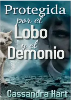 «Protegida por el lobo y al demonio» Cassandra Hart