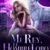 «Mi Rey, el Hombre Lobo» Angelina Bhardawaj Descargar (download) libro gratis pdf, epub, mobi, Leer en línea sin registrarse