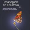 «Desapegarse sin anestesia: Cómo soltarse de todo aquello que nos quita energía y bienestar» de Walter Riso Descargar (download) libro gratis pdf, epub, mobi, Leer en línea sin registrarse