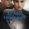 «La loba blanca pura» de TessaLilly Скачати (завантажити) безкоштовно книгу pdf, epub, mobi, Читати онлайн без реєстрації