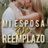 «Mi esposa de reemplazo» de Maye Lyn Descargar (download) libro gratis pdf, epub, mobi, Leer en línea sin registrarse