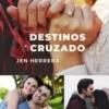 «Destinos cruzados» Jenherrera2010 Descargar (download) libro gratis pdf, epub, mobi, Leer en línea sin registrarse