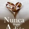 «Nunca Digas Adiós» LEOCADIA CARBAJAL Descargar (download) libro gratis pdf, epub, mobi, Leer en línea sin registrarse
