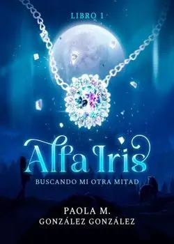 «Alfa Iris: Buscando mi otra mitad» Paola M. González