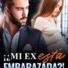 «¡¿Mi ex está embarazada?!» LUPE DEL CID Descargar (download) libro gratis pdf, epub, mobi, Leer en línea sin registrarse