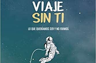 «Mi Viaje Sin Ti: Lo Que Queríamos Ser Y No Fuimos» de Alejandro Sequera Descargar (download) libro gratis pdf, epub, mobi, Leer en línea sin registrarse