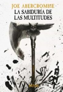 «LA SABIDURIA DE LAS MULTITUDES» de Joe Abercrombie