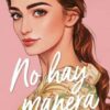 «NO HAY MANERA (LOS HERMANOS MARTI 5)» de ANNA CASANOVAS Descargar (download) libro gratis pdf, epub, mobi, Leer en línea sin registrarse