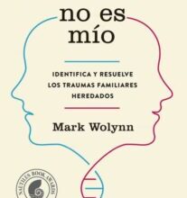 «ESTE DOLOR NO ES MÍO» de MARK WOLYNN Descargar (download) libro gratis pdf, epub, mobi, Leer en línea sin registrarse