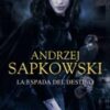 «LA ESPADA DEL DESTINO» de Andrzej Sapkowski Descargar (download) libro gratis pdf, epub, mobi, Leer en línea sin registrarse
