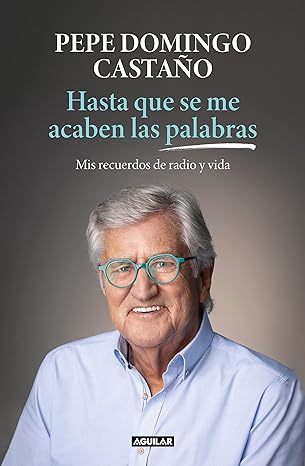 «Hasta que se me acaben las palabras: Mis recuerdos de radio y vida» de Pepe Domingo Castaño