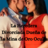 «La Heredera Divorciada Dueña de La Mina de Oro Oculta» de Vera Whitehead Descargar (download) libro gratis pdf, epub, mobi, Leer en línea sin registrarse