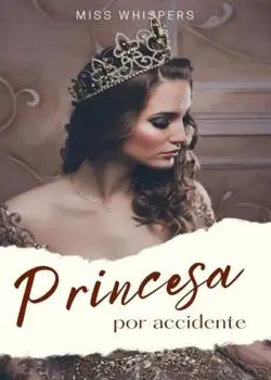 «Princesa por Accidente» Miss Whispers