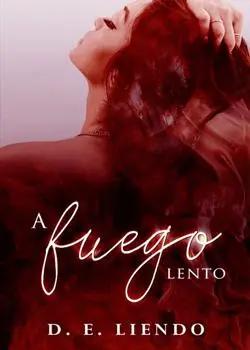 «A fuego lento |Libro 1|» D. E. Liendo
